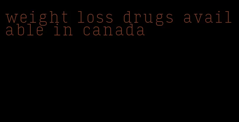 weight loss drugs available in canada