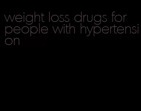 weight loss drugs for people with hypertension