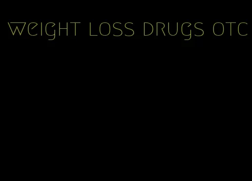 weight loss drugs otc