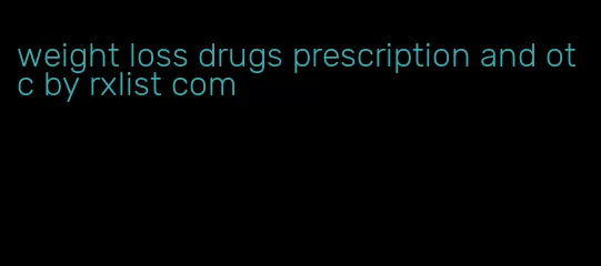 weight loss drugs prescription and otc by rxlist com