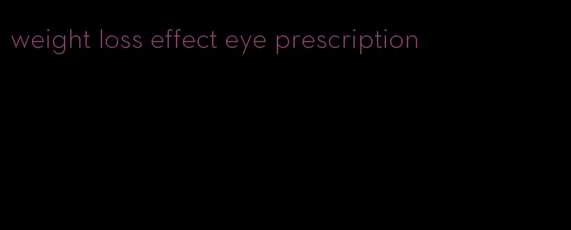weight loss effect eye prescription