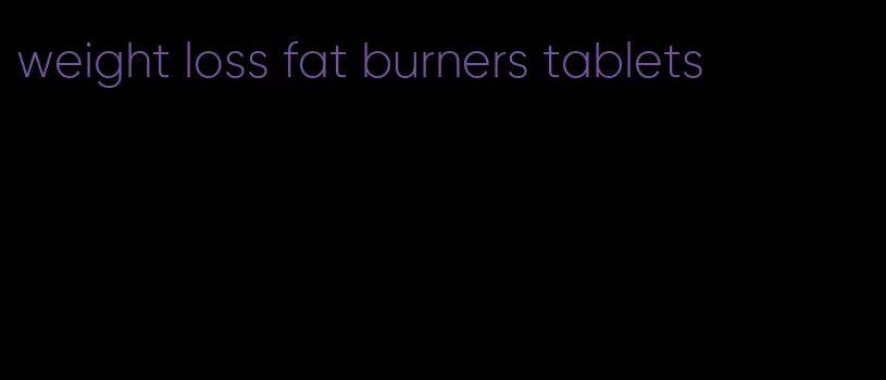 weight loss fat burners tablets