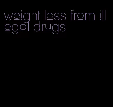 weight loss from illegal drugs