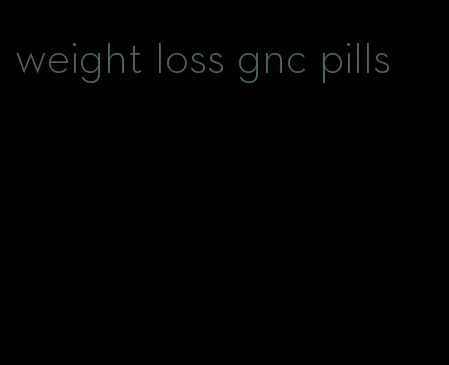 weight loss gnc pills
