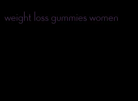 weight loss gummies women