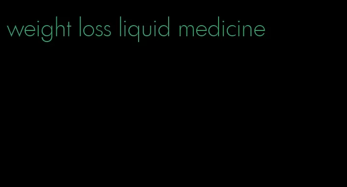 weight loss liquid medicine