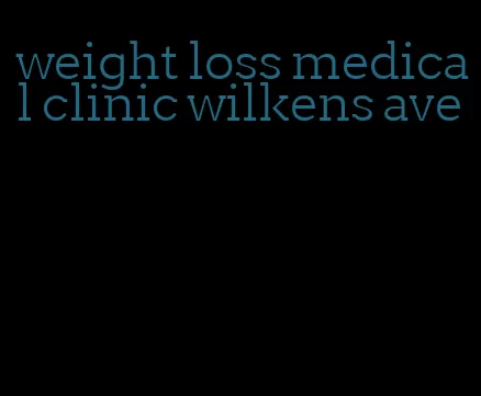 weight loss medical clinic wilkens ave