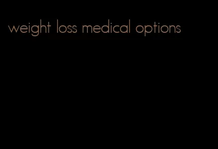 weight loss medical options