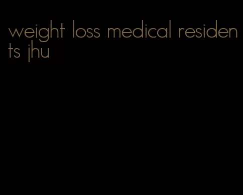 weight loss medical residents jhu