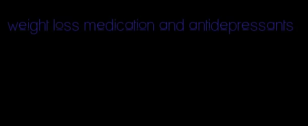weight loss medication and antidepressants