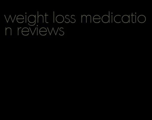 weight loss medication reviews