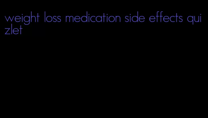 weight loss medication side effects quizlet