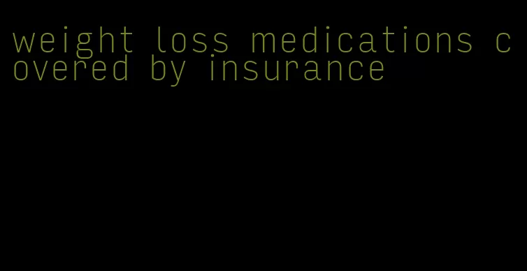 weight loss medications covered by insurance
