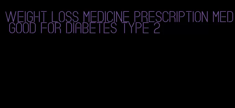 weight loss medicine prescription med good for diabetes type 2