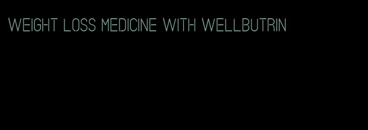 weight loss medicine with wellbutrin