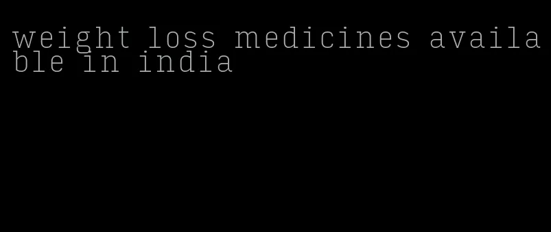 weight loss medicines available in india