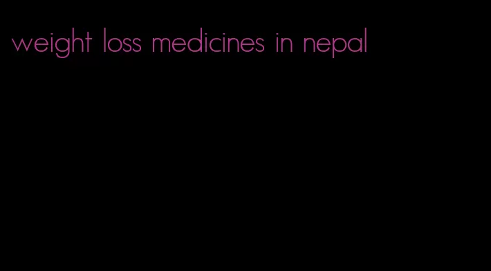 weight loss medicines in nepal