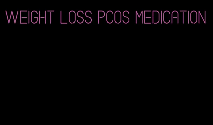 weight loss pcos medication