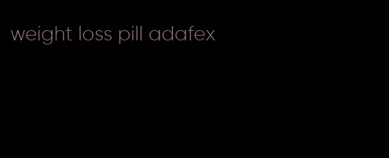 weight loss pill adafex