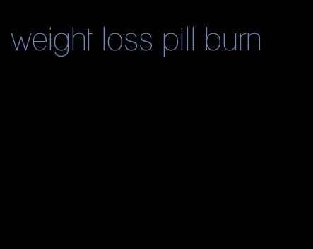 weight loss pill burn