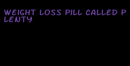 weight loss pill called plenty