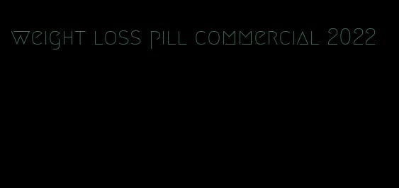 weight loss pill commercial 2022