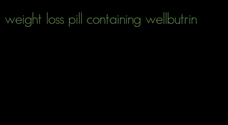 weight loss pill containing wellbutrin
