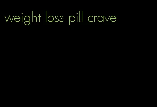 weight loss pill crave