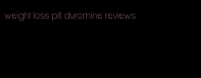 weight loss pill duromine reviews