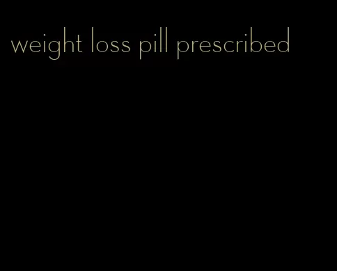 weight loss pill prescribed