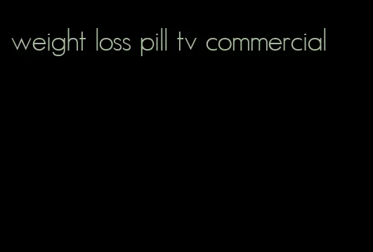 weight loss pill tv commercial