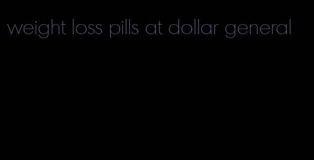 weight loss pills at dollar general