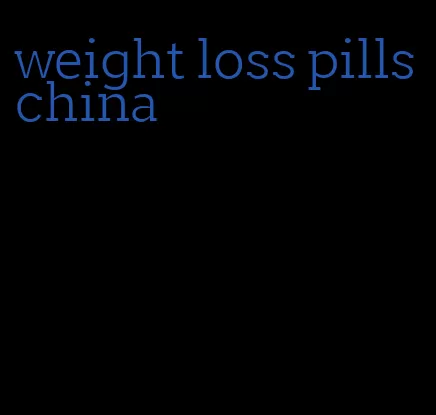weight loss pills china