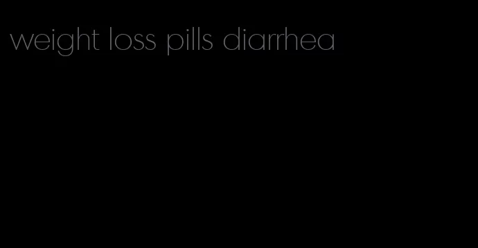 weight loss pills diarrhea