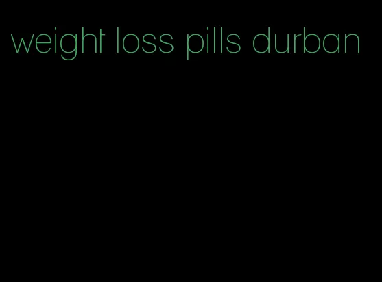 weight loss pills durban