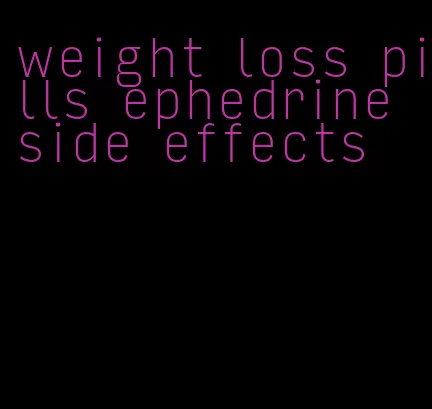 weight loss pills ephedrine side effects