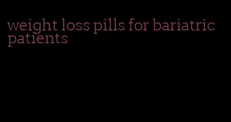weight loss pills for bariatric patients