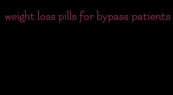 weight loss pills for bypass patients