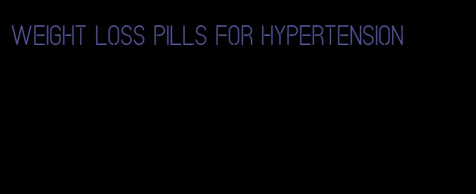weight loss pills for hypertension
