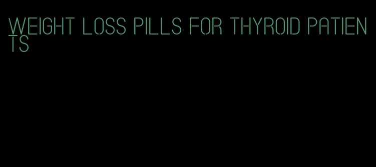 weight loss pills for thyroid patients