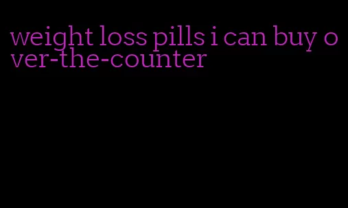 weight loss pills i can buy over-the-counter