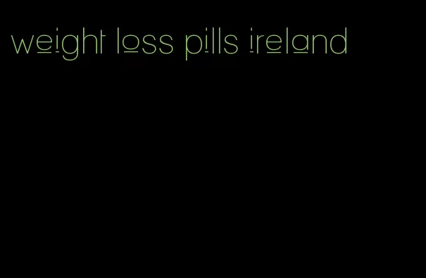 weight loss pills ireland