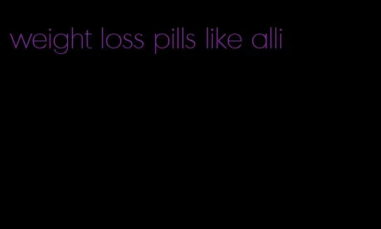 weight loss pills like alli