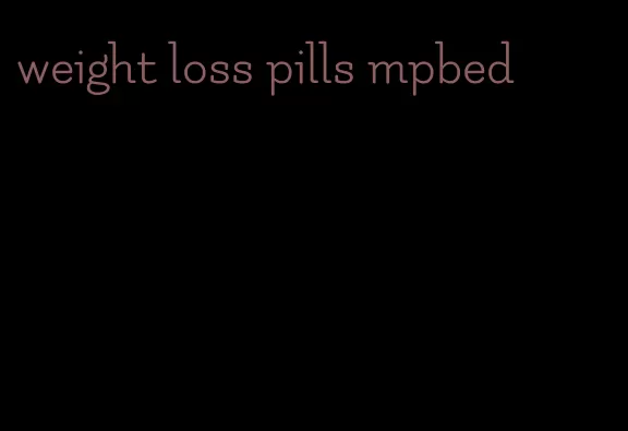 weight loss pills mpbed