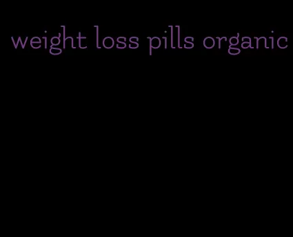 weight loss pills organic