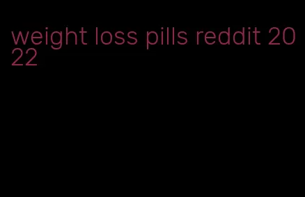 weight loss pills reddit 2022