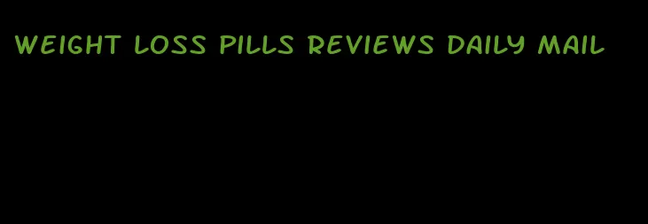 weight loss pills reviews daily mail