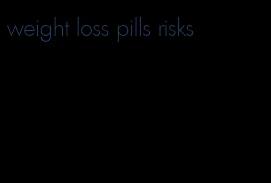 weight loss pills risks