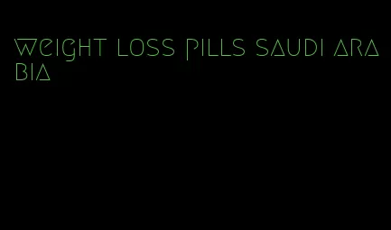weight loss pills saudi arabia
