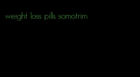 weight loss pills somotrim